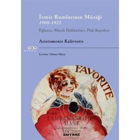 İZMIR RUMLARININ MÜZIĞI 1900-1922 EĞLENCE, MÜZIK DÜKKÂNLARI, PLAK KAYITLARI CD ILE BIRLIKTE - ARISTOMENIS KALIVIOTIS