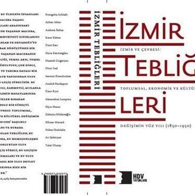 İzmir Tebliğleri İzmir ve Çevresi: Toplumsal Ekonomik ve Kültürel Değişimin Yüz Yılı