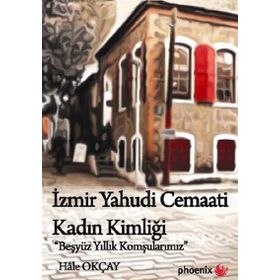 İZMIR YAHUDI CEMAATI KADIN KIMLIĞI BEŞ YÜZ YILLIK KOMŞULARIMIZ - HALE OKÇAY