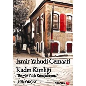 İZMIR YAHUDI CEMAATI KADIN KIMLIĞI BEŞ YÜZ YILLIK KOMŞULARIMIZ - HALE OKÇAY