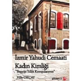 İZMIR YAHUDI CEMAATI KADIN KIMLIĞI BEŞ YÜZ YILLIK KOMŞULARIMIZ - HALE OKÇAY