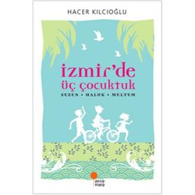 İZMİR'DE ÜÇ ÇOCUKTUK SEZEN HALUK MELTEM - HACER KILCIOĞLU