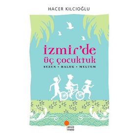 İZMİR'DE ÜÇ ÇOCUKTUK SEZEN HALUK MELTEM - HACER KILCIOĞLU