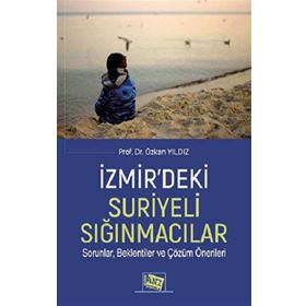 İzmir'deki Suriyeli Sığınmacılar Sorunlar Beklentiler ve Çözüm Önerileri - Özkan Yıldız