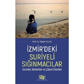 İzmir'deki Suriyeli Sığınmacılar Sorunlar Beklentiler ve Çözüm Önerileri - Özkan Yıldız