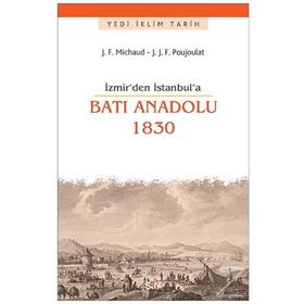 İzmir’den İstanbul’a Batı Anadolu 1830 - Joseph François Michaud Jean-Joseph François Poujoulat