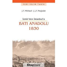 İzmir’den İstanbul’a Batı Anadolu 1830 - Joseph François Michaud Jean-Joseph François Poujoulat