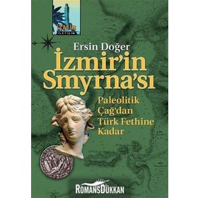 İZMİR'İN SMYRNA'SI PALEOTIK ÇAĞ'DAN TÜRK FETHINE KADAR - ERSIN DOĞER