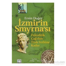 İZMİR'İN SMYRNA'SI PALEOTIK ÇAĞ'DAN TÜRK FETHINE KADAR - ERSIN DOĞER
