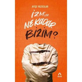 İzm’ler Ne Kadar Bizim? - Aşina Yayınları - Ayşe Yazıcılar