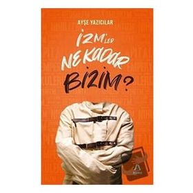 İzm’ler Ne Kadar Bizim? - Aşina Yayınları - Ayşe Yazıcılar