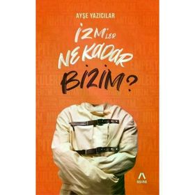 İzm’ler Ne Kadar Bizim? - Aşina Yayınları - Ayşe Yazıcılar