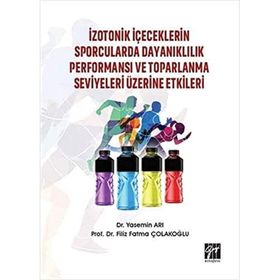 İzotonik İçeceklerin Sporcularda Dayanıklılık Performansı ve Toparlanma Seviyeleri Üzerine Etkileri - Filiz Fatma Çolakoğlu