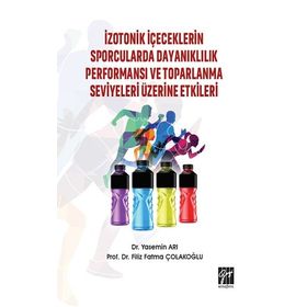 İzotonik İçeceklerin Sporcularda Dayanıklılık Performansı ve Toparlanma Seviyeleri Üzerine Etkileri - Filiz Fatma Çolakoğlu