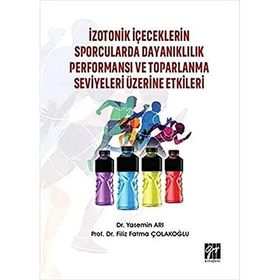 İzotonik İçeceklerin Sporcularda Dayanıklılık Performansı ve Toparlanma Seviyeleri Üzerine Etkileri - Filiz Fatma Çolakoğlu