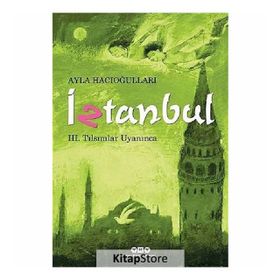 İZTANBUL III - TILSIMLAR UYANINCA - AYLA HACIOĞLU