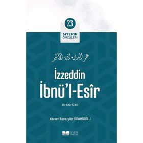 İzzeddin İbnül Esir Siyerin Öncüleri 23 - Kevser Beyazyüz Sipahioğlu