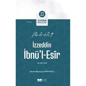 İzzeddin İbnül Esir Siyerin Öncüleri 23 - Kevser Beyazyüz Sipahioğlu