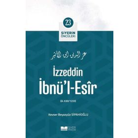 İzzeddin İbnül Esir Siyerin Öncüleri 23 - Kevser Beyazyüz Sipahioğlu