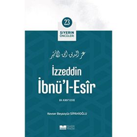 İzzeddin İbnül Esir Siyerin Öncüleri 23 - Kevser Beyazyüz Sipahioğlu