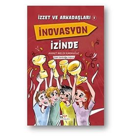 İzzet ve Arkadaşları İnovasyon İzinde - Ahmet Melih Karauğuz
