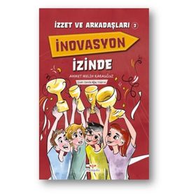 İzzet ve Arkadaşları İnovasyon İzinde - Ahmet Melih Karauğuz