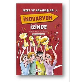 İzzet ve Arkadaşları İnovasyon İzinde - Ahmet Melih Karauğuz