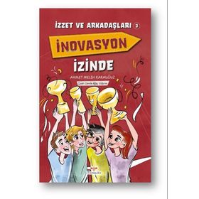 İzzet ve Arkadaşları İnovasyon İzinde - Ahmet Melih Karauğuz