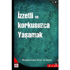 İZZETLİ VE KORKUSUZCA YAŞAMAK - MUHAMMED EMIN EL-MISRİ