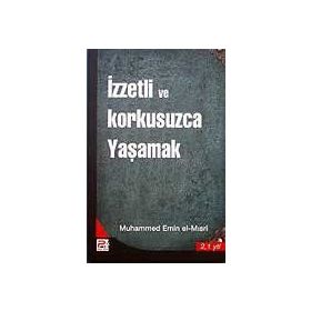 İZZETLİ VE KORKUSUZCA YAŞAMAK - MUHAMMED EMIN EL-MISRİ