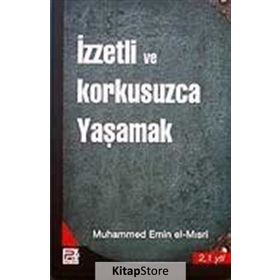 İZZETLİ VE KORKUSUZCA YAŞAMAK - MUHAMMED EMIN EL-MISRİ