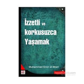 İZZETLİ VE KORKUSUZCA YAŞAMAK - MUHAMMED EMIN EL-MISRİ