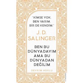 J. D. Salinger-Ben Bu Dünyadayım Ama Bu Dünyadan Değilim Devrim Horlu