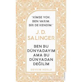 J. D. Salinger-Ben Bu Dünyadayım Ama Bu Dünyadan Değilim Devrim Horlu