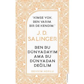 J. D. Salinger-Ben Bu Dünyadayım Ama Bu Dünyadan Değilim Devrim Horlu