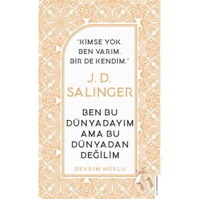 J. D. Salinger-Ben Bu Dünyadayım Ama Bu Dünyadan Değilim Devrim Horlu