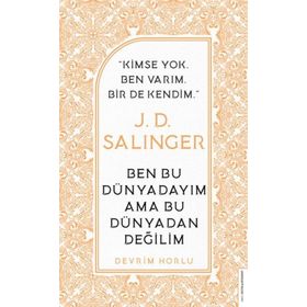 J. D. Salinger-Ben Bu Dünyadayım Ama Bu Dünyadan Değilim Devrim Horlu