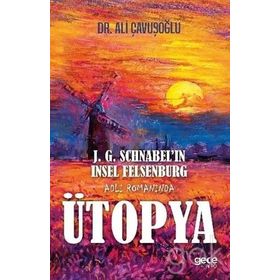J. G. Schnabel'in Insel Felsenburg Adlı Romanında Ütopya - Ali Çavuşoğlu
