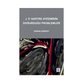 J. P SARTRE ATEIZMININ DOĞURDUĞU PROBLEMLER - KENAN GÜRSOY