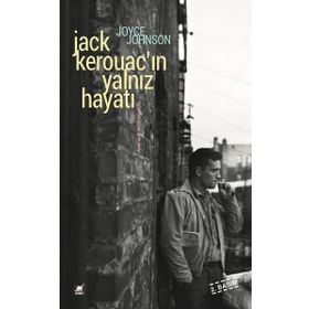 Jack Kerouacın Yalnız Hayatı Anlatım Her Şeydir - Joyce Johnson