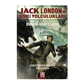 Jack London’ın Gizemli Yolculukları - Deniz Kurtları - Tim Lebbon Christopher Golden