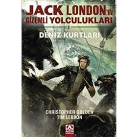 Jack London’ın Gizemli Yolculukları - Deniz Kurtları - Tim Lebbon Christopher Golden