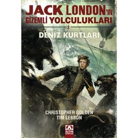 Jack London’ın Gizemli Yolculukları - Deniz Kurtları - Tim Lebbon Christopher Golden
