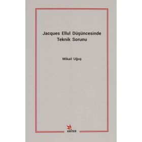 Jacques Ellul Düşüncesinde Teknik Sorunu - Mikail Uğuş