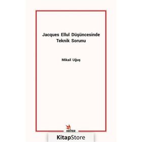 Jacques Ellul Düşüncesinde Teknik Sorunu - Mikail Uğuş