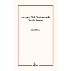 Jacques Ellul Düşüncesinde Teknik Sorunu - Mikail Uğuş