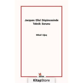 Jacques Ellul Düşüncesinde Teknik Sorunu - Mikail Uğuş