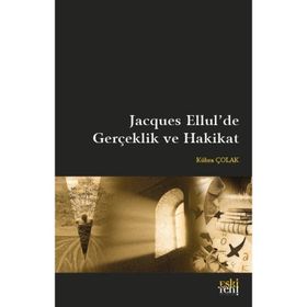 Jacques Ellul`de Gerçeklik ve Hakikat Eski Yeni Yayınları