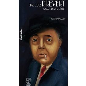 Jacques Prevert: Yaşamı Sanatı ve Şiirleri - Kenan Sarıalioğlu