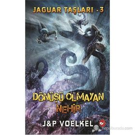 JAGUAR TAŞLARI 3 - DÖNÜŞÜ OLMAYAN NEHIR - JAMES R. VOELKEL